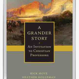 A Grander Story: An Invitation to Christian Professors (Ebook)